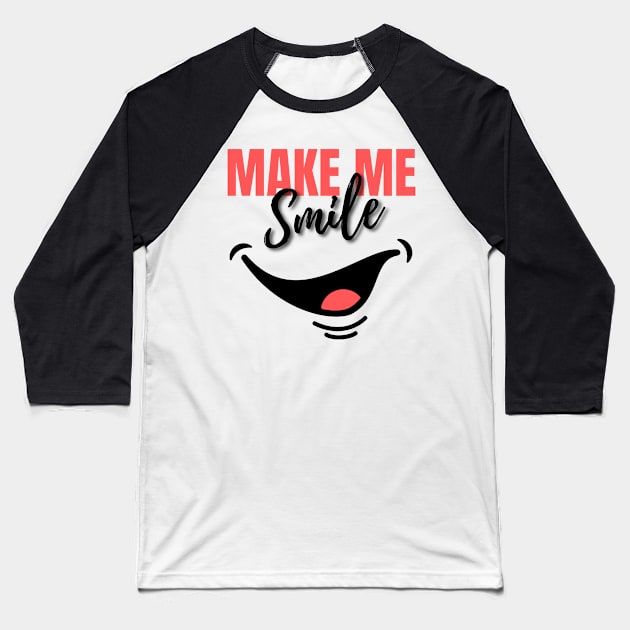 MAKE ME SMILE Baseball T-Shirt by tzolotov